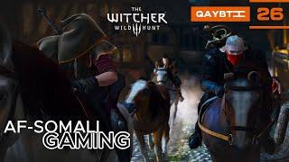 THE WITCHER 3 QAYBTII 26 | DILAYGA BAHALADA | AF-SOMALI GAMING