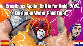 CroatiavsSpain: European Water Polo Championship Final 2024 #waterpolo