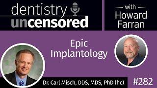 282 Epic Implantology with Carl Misch : Dentistry Uncensored with Howard Farran