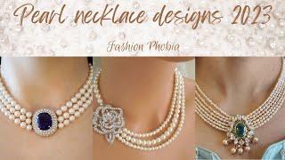 Pearl necklace designs 2023 || New necklace designs || Fashion Phobia