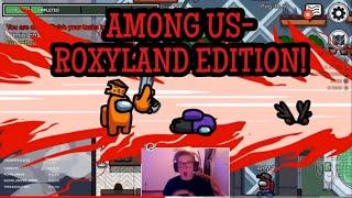 Among US - Roxyland Edition!