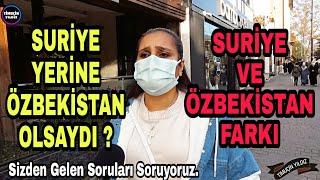 SURİYE YERİNE ÖZBEKİSTAN OLSAYDI ? TÜRKİYE NE DÜŞÜNÜYOR ? SURİYELİ SORUNU DEVAM EDİYOR MU ?