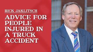 Advice for People Injured in a Truck Accident | Rick Jaklitsch