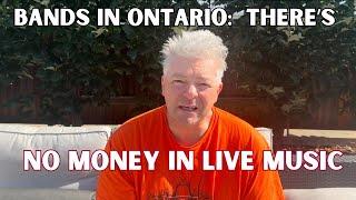 There’s No Money For Pro Bands In Ontario Canada For Live Music! 