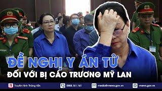 Bà Trương Mỹ Lan bị VSK đề nghị y án tử hình: “Không có căn cứ để xem xét giảm hình phạt” - VNews