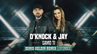 D'KNOCK & JAY - SAMO TI (Denis Goldin Remix Extended)