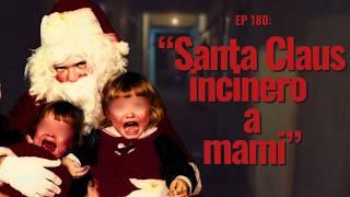 Ep 180: UN SANTA CLAUS QUEMO A SU FAMILIA - M4S4CR3S NAVIDEÑAS