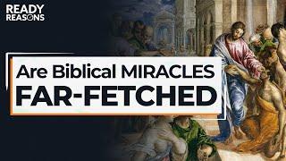 Are Biblical Miracles Too Far-Fetched to Believe? | Ready Reasons | Karlo Broussard