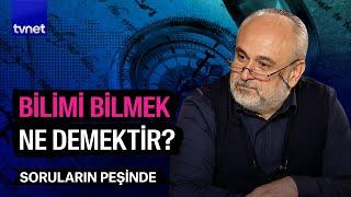 Bilgiyi bilim yapan şey nedir? | Soruların Peşinde