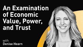 An Examination of Economic Value, Power, and Trust with Denise Hearn (WiM154)