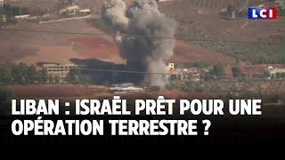 Liban : Israël prêt pour une opération terrestre ?