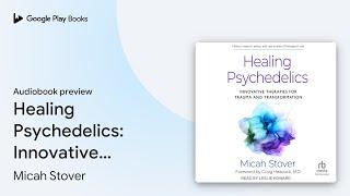 Healing Psychedelics: Innovative Therapies for… by Micah Stover · Audiobook preview