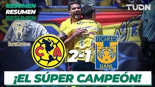 Resumen y goles | América 2-1 Tigres | Super Copa MX 2024 | TUDN