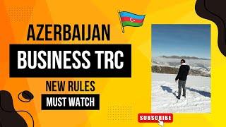 Azerbaijan business TRC and new rules 2024 ||