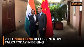 23rd India-China representative talks today in Beijing | DD India