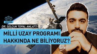 Türkiye Uzay Ajansı Milli Uzay Programı neden önemli?