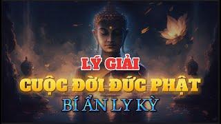 Lý Giải - Cuộc đời Đức Phật - Bí Ẩn Ly Kỳ