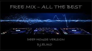 DEEP HOUSE VERSION - FREE MIX -  ALL THE BEST 1  -MIX BY D.J.ELIKO