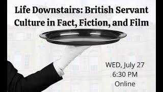 Life Downstairs British Servant Culture in Fact, Fiction, and Film