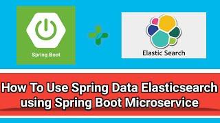 How to use Spring Data ElasticSearch using SpringBoot Microservice