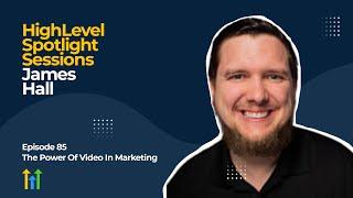 HighLevel Spotlight Sessions: James Hall of Reverent Media On The Power Of Video In Marketing