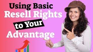 Using Basic Resell Rights to Your Advantage