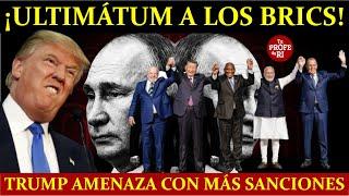 ¡ULTIMÁTUM A LOS BRICS! TRUMP LOS AMENAZA CON LAS MÁS GRANDES SANCIONES SI NO COMERCIAN EN DÓLARES