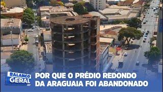 POR QUE O PRÉDIO REDONDO DA ARAGUAIA FOI ABANDONADO