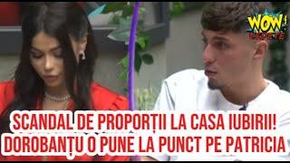 Scandal de proporții la Casa Iubirii! Dorobanțu o pune la punct pe Patricia!