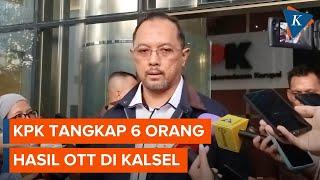 [FULL] OTT di Kalsel, KPK Tangkap 6 Orang atas Dugaan Suap