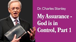 My Assurance - God is in Control - Part 1 – Dr. Charles Stanley