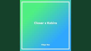 Closer x Kabira