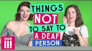 Things Not To Say To A Deaf Person