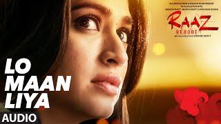 LO MAAN LIYA (Full Audio) Raaz Reboot | Arijit Singh | Emraan Hashmi, Kriti Kharbanda, Gaurav Arora