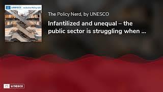 Infantilized and unequal – the public sector is struggling when it’s needed the most