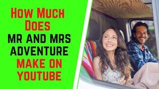 How Much Does Mr and Mrs Adventure Make On YouTube