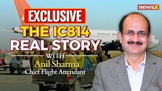 The IC814 Real Story | Flight Attendant Anil Sharma Explains It All | NewsX Exclusive