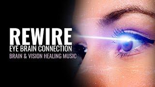 Rewire Eye Brain Connection Restore Vision | Heal Your Eye Neurons | Brain and Vision Healing Music