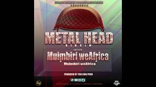 MuimbiriWeAfrica-Sabhuku Metal Head Riddim Produced by Fire king Productions