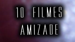 10 Filmes - Amizade