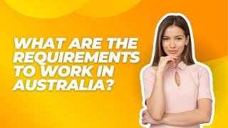 What are the requirements to work in Australia @oasisvisas