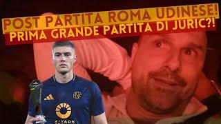 POST PARTITA ROMA UDINESE! PRIMA GRANDE PARTITA DI JURIC?!