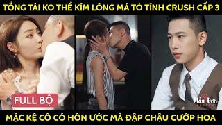 Tổng Tài Ko Thể Kìm Lòng Mà Tỏ Tình Với Crush Thời Cấp 3 Mặc Kệ Cô Có Hôn Ước Mà Đập Chậu Cướp Hoa