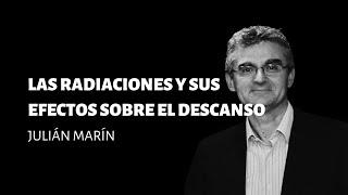 Las radiaciones y sus efectos sobre el descanso, con Julián Marín.