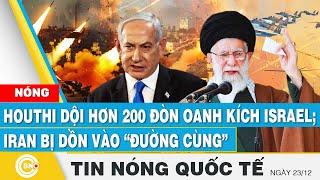 Tin nóng Quốc tế | Houthi dội hơn 200 đòn oanh kích Israel; Iran bị dồn vào “đường cùng” | BNC Now