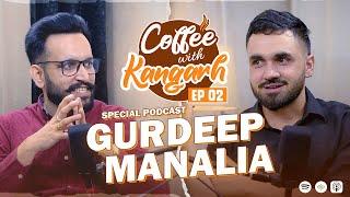 Coffee With Kangarh | Podcast Ep 2 | Gurdeep Manalia