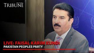 LIVE: Spokesperson PPP Faisal Karim Kundi news conference | The Express Tribune