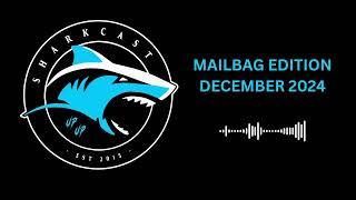 SHARKCAST: MAILBAG EDITION DECEMBER 2024