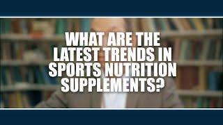 What are the latest trends in sports nutrition supplements?   Asker Jeukendrup