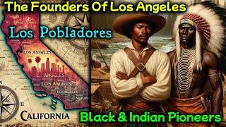 Los Pobladores / The "Black" & "Indian" Founders Of Los Angeles, California / The First Settlers